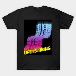 Life is Tiring T-Shirt